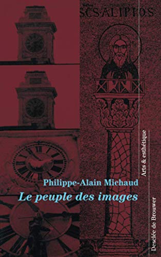 Le Peuple des images (Arts et esthÃ©tique) (French Edition) (9782220050034) by Michaud, Philippe-Alain