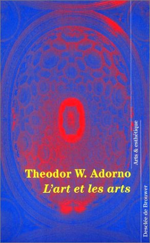 L'Art et les arts (Arts et esthÃ©tique) (French Edition) (9782220050041) by Adorno, Theodor Wiesengrund; Lauxerois, Jean