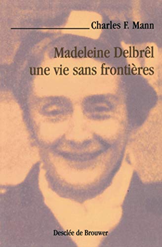 MADELEINE DELBREL; UNE VIE SANS FRONTIERE