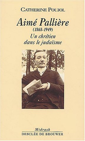 Beispielbild fr Aim Palli re (1868-1949) : Un chr tien dans le juda sme zum Verkauf von Syber's Books