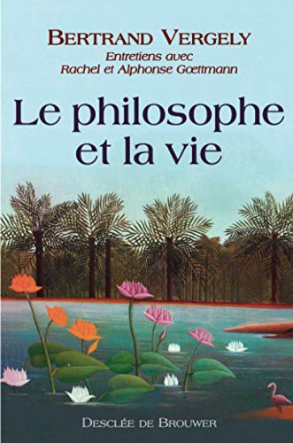 9782220054124: Le philosophe et la vie: Entretiens avec Rachel et Alphonse Goettmann