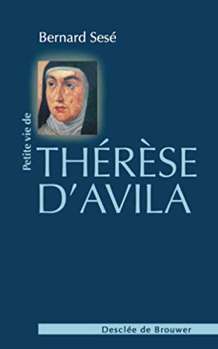 Petite Vie de ThÃ©rÃ¨se d'Avila (Petites Vies) (French Edition) (9782220055565) by SesÃ©, Bernard