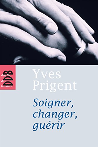 Soigner, changer, guÃ©rir (9782220057675) by Prigent, Yves