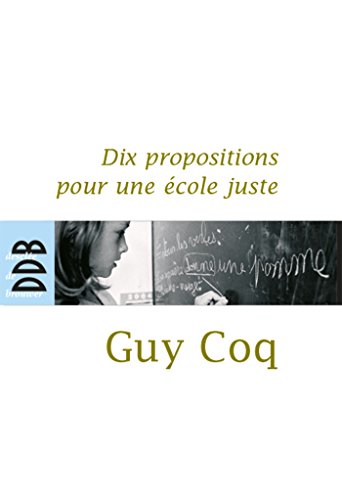 Dix propositions pour une Ã©cole juste (9782220058054) by Coq, Guy