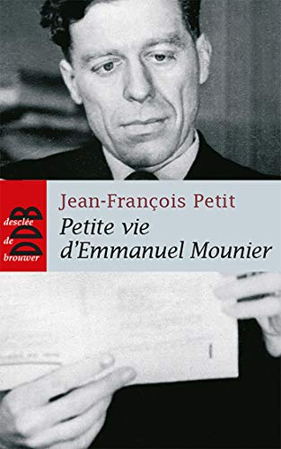 Imagen de archivo de Petite vie d'Emmanuel Mounier : La saintet d'un philosophe a la venta por Ammareal