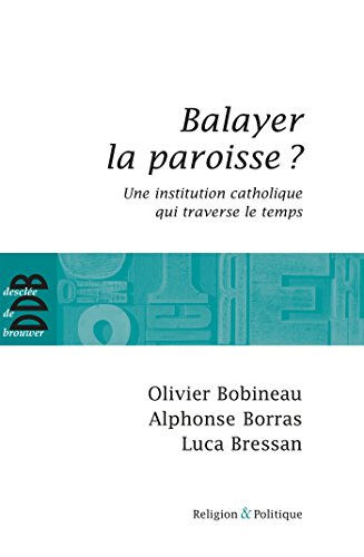 Beispielbild fr Balayer La Paroisse ? : Une Institution Catholique Qui Traverse Le Temps zum Verkauf von RECYCLIVRE
