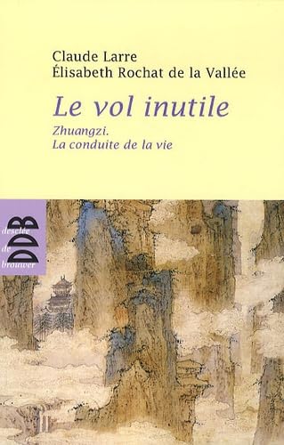 Beispielbild fr Le vol inutile : Zhuangzi, la conduite de la vie zum Verkauf von medimops