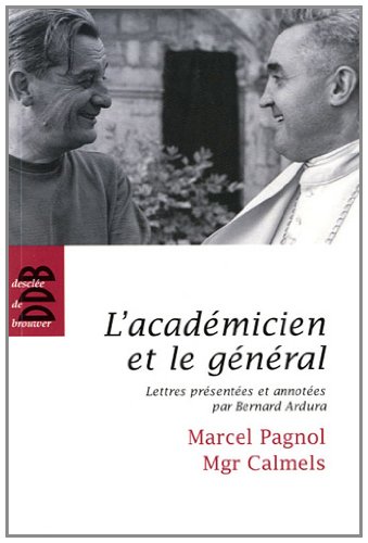 Stock image for L'acadmicien et le gnral: Marcel Pagnol - Mgr Calmels for sale by Ammareal