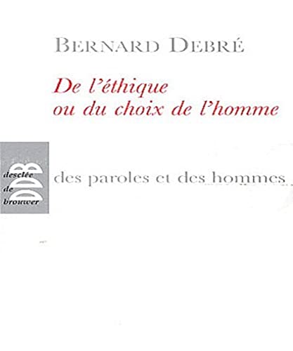 Beispielbild fr De l' thique ou le choix de l'homme: Petit trait subversif sur l'homme, ses arrangements avec Dieu, Le diable, la vie, la mort l'avenir [Paperback] Debr , Bernard zum Verkauf von LIVREAUTRESORSAS