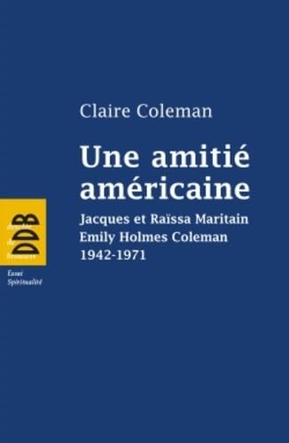 Beispielbild fr Une amiti am ricaine: Jacques et Ra ssa Maritain, Emily Holmes Coleman, 1942-1971 [Paperback] Coleman, Claire zum Verkauf von LIVREAUTRESORSAS