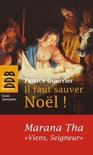 9782220065557: Il faut sauver Nol ! Marana Tha: A partir d'une tradition bimillnaire, dcouvrez pourquoi Dieu s'est fait homme !