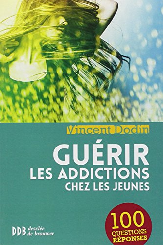 Beispielbild fr Gurir les addictions chez les jeunes: 100 questions-rponses zum Verkauf von Ammareal