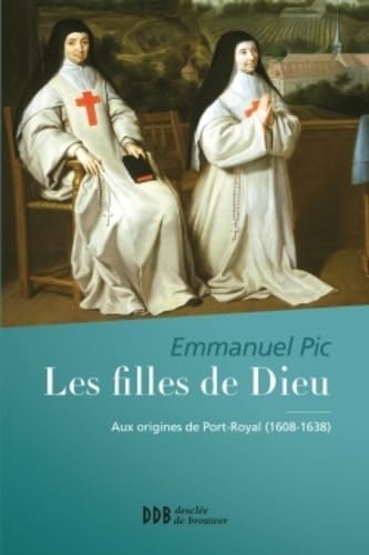 Stock image for Les filles de Dieu: Aux origines de Port Royal (1608-1638) for sale by Gallix
