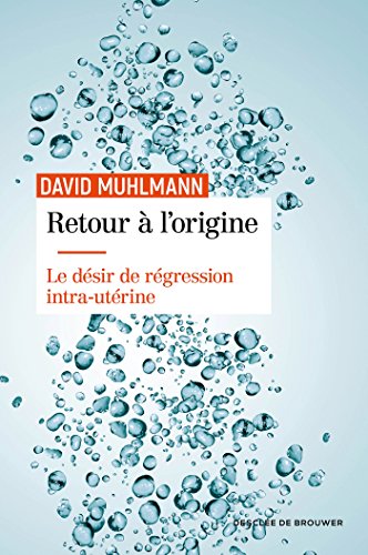 Stock image for Retour  l'origine: Le dsir de rgression intra-utrine [Broch] Muhlmann, David for sale by BIBLIO-NET