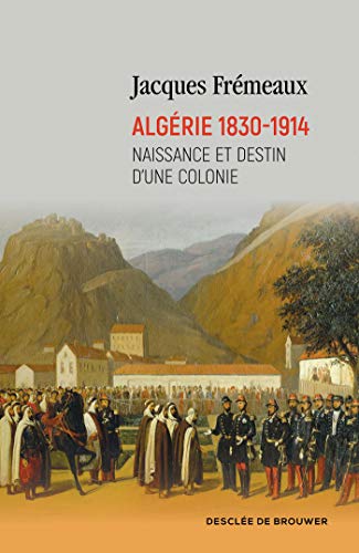 Imagen de archivo de Algrie 1830-1914: Naissance et destin d'une colonie a la venta por medimops