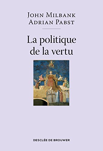 Stock image for La politique de la vertu: Post-libralisme et avenir humain [Broch] Milbank, John; Pabst, Adrian et Delannoy, Jean-Franois for sale by BIBLIO-NET