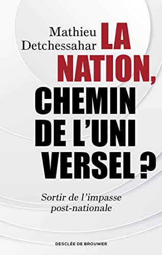 Beispielbild fr La Nation, chemin de l'universel ?: Sortir de l'impasse post-nationale zum Verkauf von Ammareal