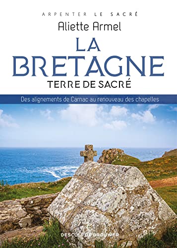 Beispielbild fr La Bretagne, terre de sacr: Des alignements de Carnac au renouveau des chapelles zum Verkauf von Ammareal