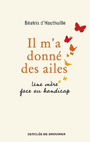 Stock image for Il m'a donn des ailes: Une mre face au handicap for sale by Ammareal