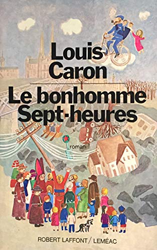 Le bonhomme sept-heures: Roman (French Edition) (9782221000687) by Caron, Louis