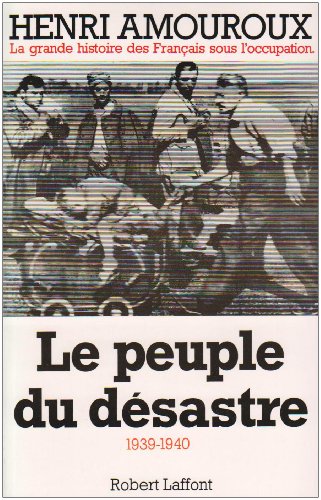 La grande histoire des fran ais sous l'occupation Tome I : Le peuple du d sastre - Henri Amouroux