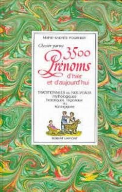 Choisir parmi 3500 prÃ©noms d'hier et d'aujourd'hui: Traditionnels ou nouveaux, mythologiques, historiques, rÃ©gionaux ou Ã©cologiques (French Edition) (9782221001615) by Marie-AndrÃ©e Fournier