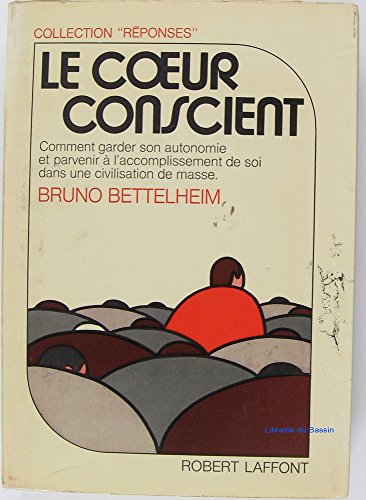 Stock image for Le coeur conscient : Comment garder son autonomie et parvenir  l'accomplissement de soi dans une civilisation de masse for sale by La bataille des livres