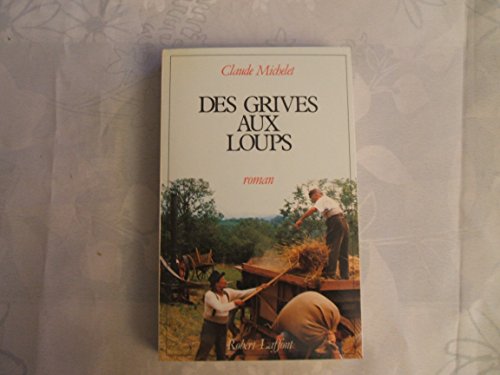 Stock image for Tome 1 : des grives aux loups - Les gens de Saint-Lib ral Michelet, Claude for sale by LIVREAUTRESORSAS