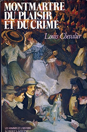 Beispielbild fr Montmartre du Plaisir et du Crime zum Verkauf von Antiquariat Walter Nowak