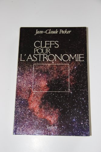 Imagen de archivo de CLEFS POUR L ASTRONOMIE PECKER, JEAN-CLAUDE a la venta por LIVREAUTRESORSAS