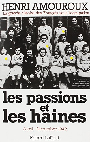 Stock image for Les passions et les haines: Avril-decembre 1942 (La Grande histoire des Francais sous l'occupation / Henri Amouroux) (French Edition) for sale by Better World Books: West