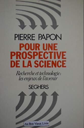 Stock image for POUR UNE PROSPECTIVE DE LA SCIENCE. Recherche et technologie : les enjeux de l'avenir for sale by Ammareal