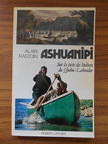 Stock image for Ashuanipi; sur la piste des Indiens Qubec-Labrador. for sale by AUSONE