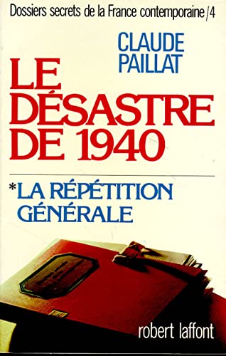 Stock image for Le dsastre de 1940, tome 1 : La rptition gnrale. Dossiers secrets de la France Contemporaine : tome 4. for sale by AUSONE