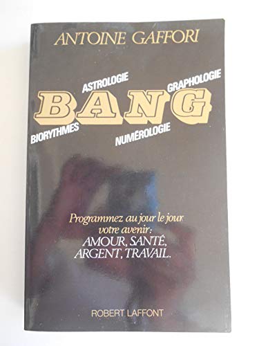 BANG: Biorythmes, astrologie, numerologie, graphologie (French Edition)