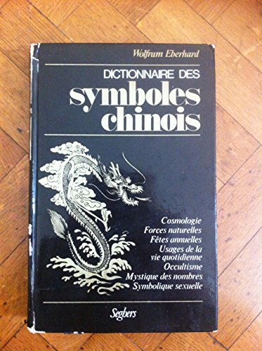 9782221012727: Dictionnaire des symboles chinois: Symboles secrets dans l'art, la littrature, la vie et la pense des Chinois