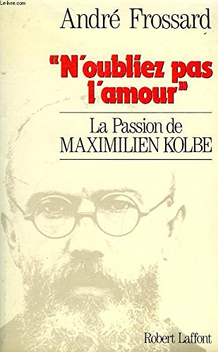 Imagen de archivo de N'oubliez pas l'amour": La passion de Maximilien Kolbe (French Edition) a la venta por Better World Books