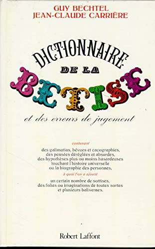 Stock image for Dictionnaire de la betise et des erreurs de jugement: Contenant des galimatias, bevues et cacographies, des pensees dereglees et absurdes, des . et plusieurs balivernes (French Edition) for sale by Better World Books: West