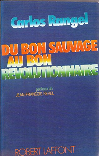 Stock image for Du bon sauvage au bon r?volutionnaire - Carlos Rangel for sale by Book Hmisphres