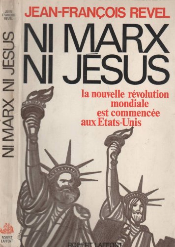 Ni Marx ni Jesus: La Nouvelle Revolution Mondiale est Commence aux Etats-Unis (9782221036136) by Jean-FranÃ§ois Revel