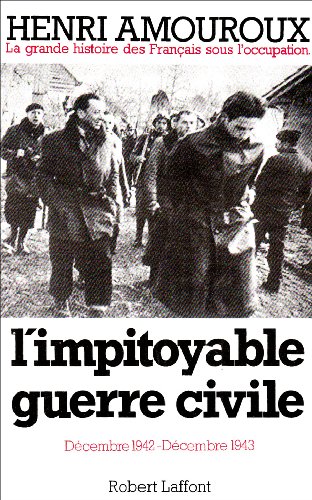 LA GRANDE HISTOIRE DES FRANCAIS SOUS L'OCCUPATION. Tome 6, L'impitoyable guerre civile, décembre ...