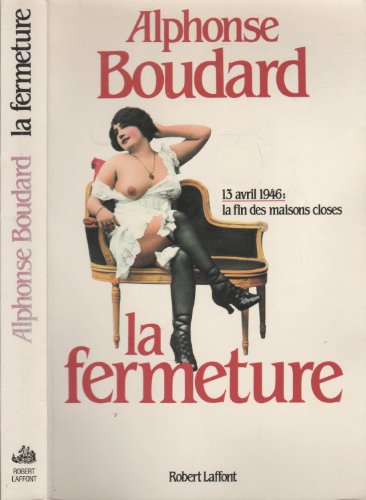 Beispielbild fr La Fermeture - 13 Avril 1946 : La Fin Des Maisons Closes zum Verkauf von RECYCLIVRE