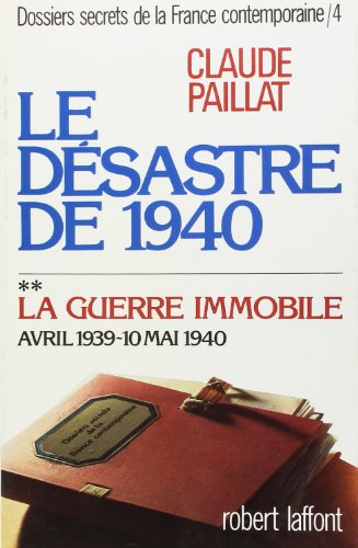 Beispielbild fr Dossiers secrets de la France contemporaine Tome 4 - Le dsastre de 1940 - 2 - La guerre immobile avril 1939 - 10 mai 1940 zum Verkauf von LibrairieLaLettre2