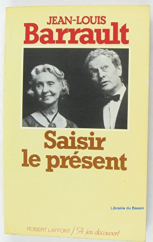 Imagen de archivo de SAISIR LE PRESENT BARRAULT, JEAN-LOUIS a la venta por LIVREAUTRESORSAS