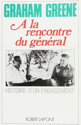 Ã€ la rencontre du GÃ©nÃ©ral histoire d'un engagement (9782221045220) by Greene, Graham