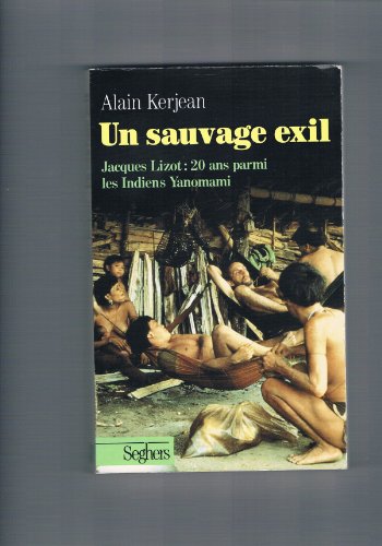 Un sauvage exil. Jacques Lizot : 20 ans parmi les indiens Yanomami