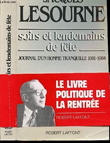 Soirs et Lendemains De Fete, Journal D'un Homme Tranquille 1981-1984