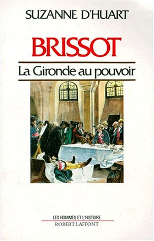 Brissot, la Gironde au pouvoir - Huart, Suzanne D'