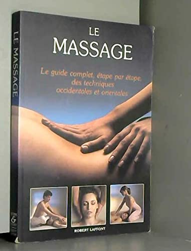 Stock image for Le massage, le guide complet, tape par tape; des techniques occidentales et orientales. for sale by AUSONE