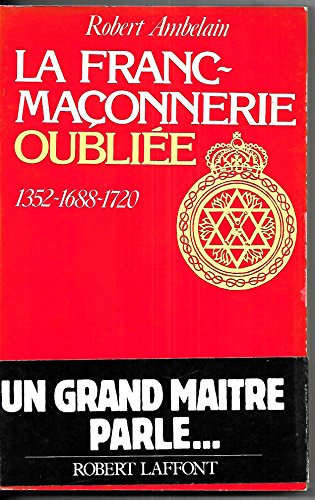 Beispielbild fr La Franc-Maonnerie oublie, 1352-1688-1720. zum Verkauf von AUSONE